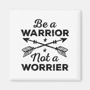 Be A Warrior Not A Worrier Motivational Insrationa Magnet