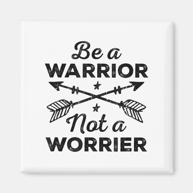 Be A Warrior Not A Worrier Motivational Insrationa Magnet (Front)