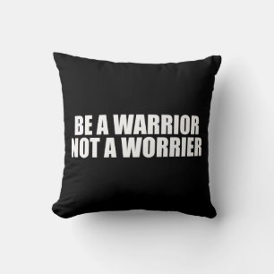 Be A Warrior, Not A Worrier - Motivational Words Cushion
