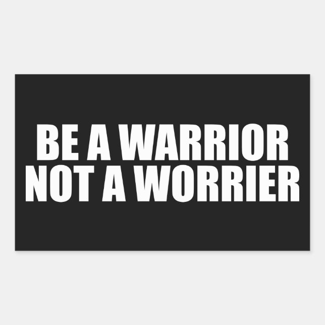 Be A Warrior, Not A Worrier - Motivational Words Rectangular Sticker (Front)