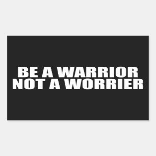 Be A Warrior, Not A Worrier - Motivational Words Rectangular Sticker