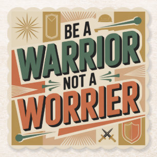 Be A Warrior, Not A Worrier Paper Coaster