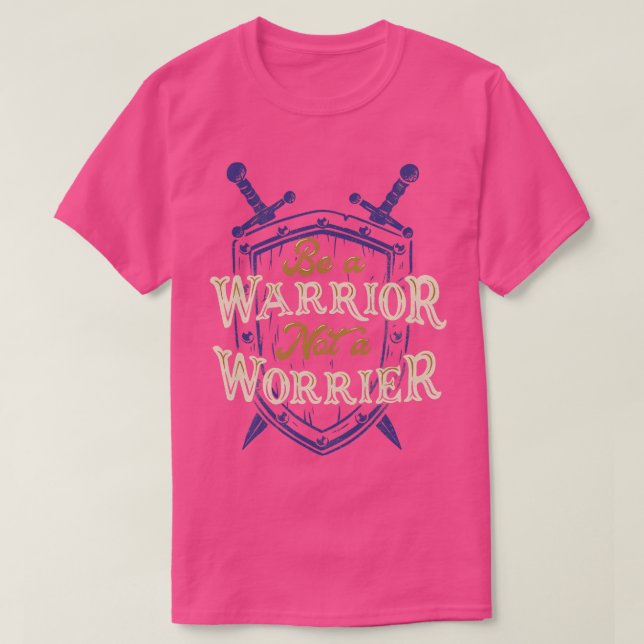 Be a Warrior Not a Worrier T-Shirt (Design Front)