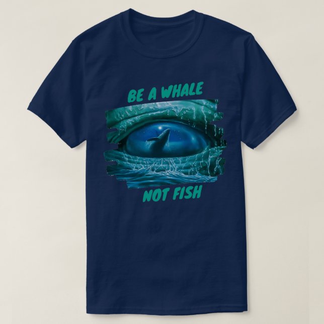 Be A Whale Not Fish T-Shirt (Design Front)