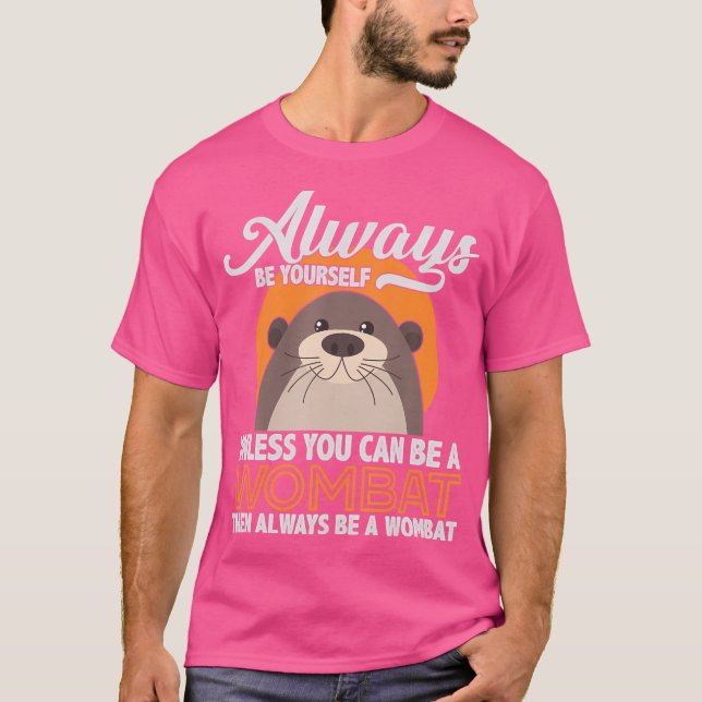 Be A Wombat T-Shirt (Front)