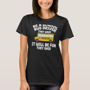 Be A Yellow School Bus Driver It Will Be Fun Busma T-Shirt