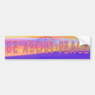 Be about Peace Bumper Sticker