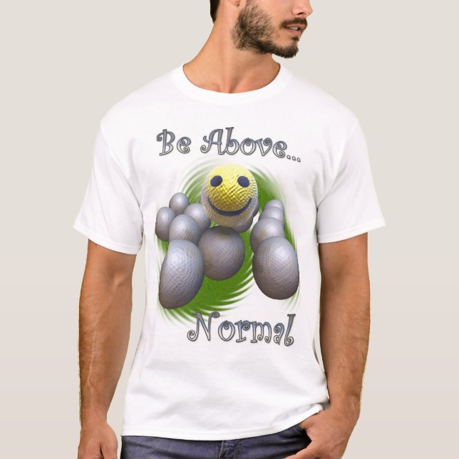 Be Above Normal T-Shirt (Front)