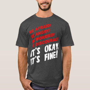 Be Afraid Be Angry Be Worried Be Discourage Its Ok T-Shirt