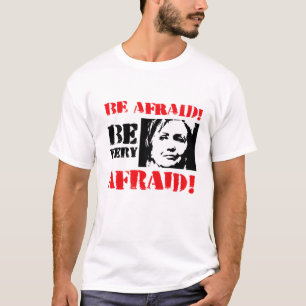 Be afraid Be Very Afraid - Anti Hillary png.png T-Shirt