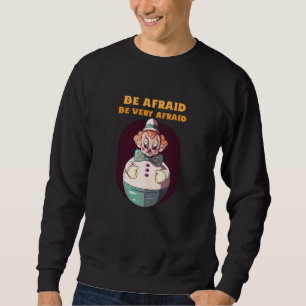 Be Afraid Be Very Afraid Evil Clown Design Sweatshirt