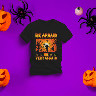 be afraid be very afraid - scary Halloween Gift T-Shirt
