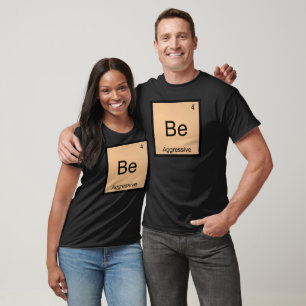 Be - Aggressive Funny Chemistry Element Symbol Tee