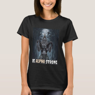 Be Alpha Strong Alpha Wolf Meme Strong and Confide T-Shirt