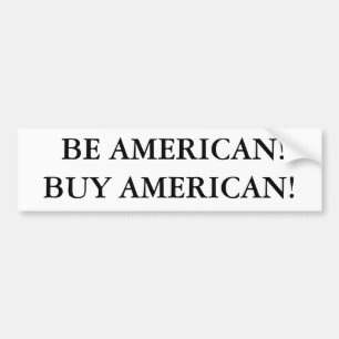 BE AMERICAN!BUY AMERICAN! BUMPER STICKER