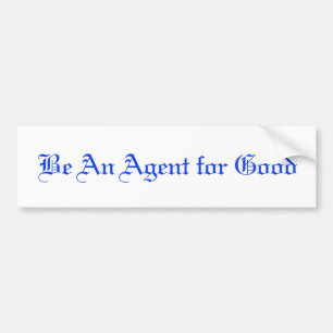 Be An Agent for Good Bumper Sticker