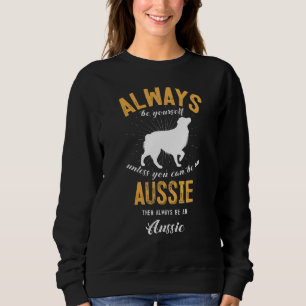 Be An Aussie Dog Owner Sweatshirt
