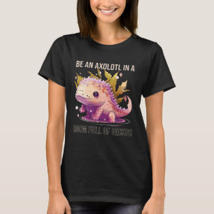 Be An Axolotl In A Room Full Of Geckos Animal Sala T-Shirt