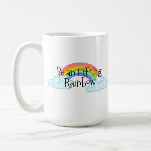 Be an Effing Rainbow Coffee Mug