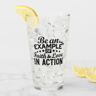 Be an Example of Faith and Love in Action Glass