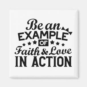 Be an Example of Faith and Love in Action Magnet