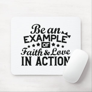Be an Example of Faith and Love in Action Mouse Mat