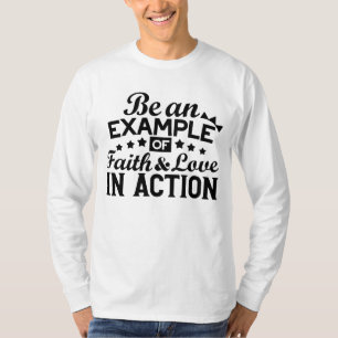 Be an Example of Faith and Love in Action T-Shirt