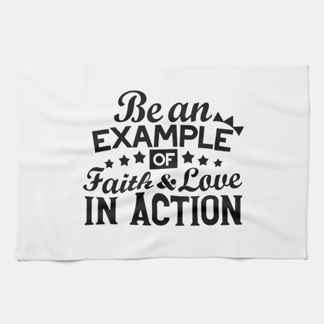 Be an Example of Faith and Love in Action Tea Towel (Horizontal)