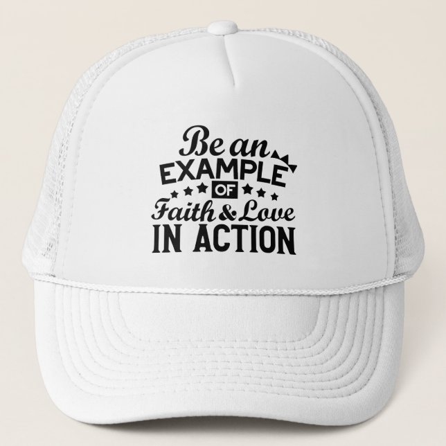 Be an Example of Faith and Love in Action Trucker Hat (Front)