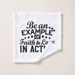 Be an Example of Faith and Love in Action Wash Cloth