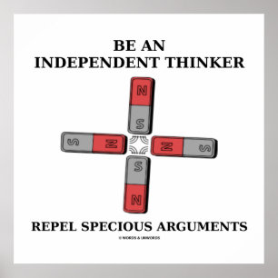 Be An Independant Thinker Repel Specious Arguments Poster