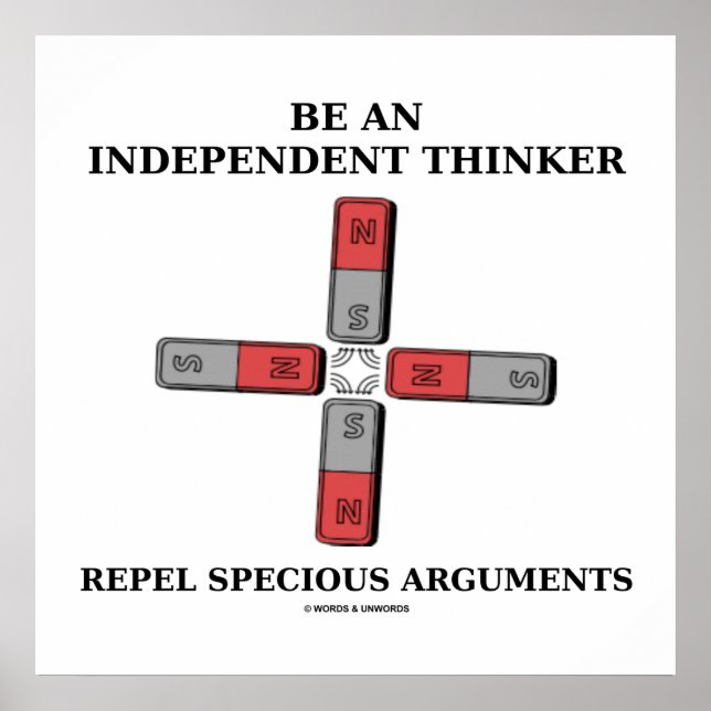 Be An Independant Thinker Repel Specious Arguments Poster (Front)