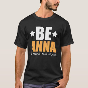 Be Anna The World Will Adjust T-Shirt