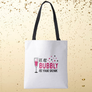 Be As Bubbly As Your Drink / Wine Champagne Tote Bag