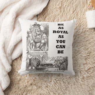 Be As Royal As You Can Be Wonderland Advice Cushion