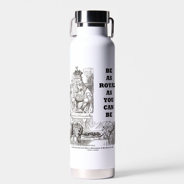 Be As Royal As You Can Be Wonderland Advice Water Bottle (Front)
