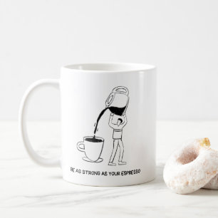 Be As Strong As Your Espresso Mug – Coffee Lover