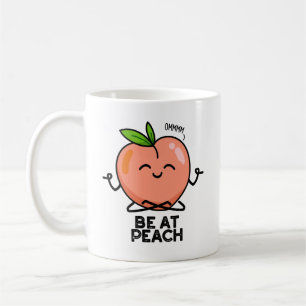 Be At Peach Funny Fruit Pun Coffee Mug