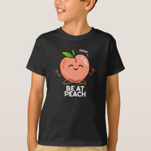 Be At Peach Funny Fruit Pun Dark BG T-Shirt