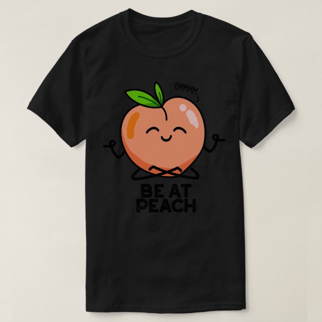 Be At Peach Funny Fruit Pun T-Shirt (Design Front)