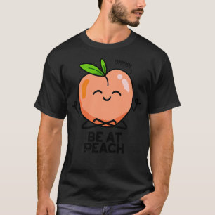Be At Peach Funny Fruit Pun T-Shirt