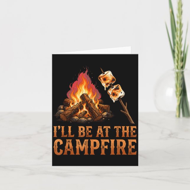 Be at the campfire backyard camping funny men card (Front)