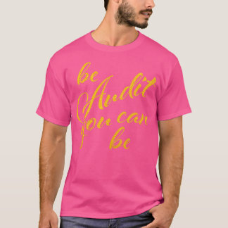 Be Audit you can be 16 T-Shirt