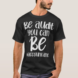 Be Audit You Can Be Accountant Funny Gift Tax Seas T-Shirt