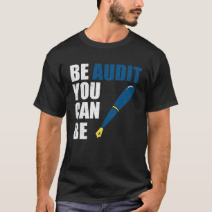 Be Audit You Can Be Accountant Tax Season T-Shirt