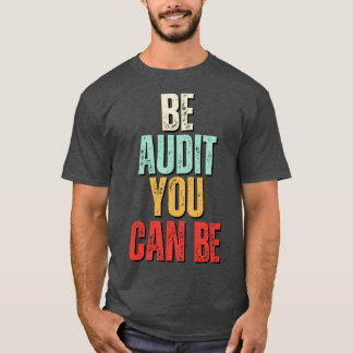 Be Audit You Can Be Be Audit You Can Be Funny Acco T-Shirt