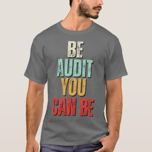Be Audit You Can Be Be Audit You Can Be Funny Acco T-Shirt