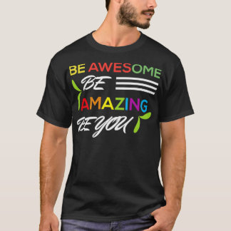 Be Awesome Be Amazing Be You T-Shirt