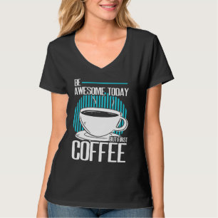 Be Awesome But First Coffee Caffeine Espresso Capp T-Shirt