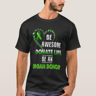 Be Awesome Donate Life Be An Organ Donor T-Shirt